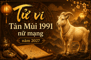 Tử vi Tân Mùi 1991 nữ mạng năm 2027