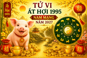 Tử vi Ất Hợi 1995 nam mạng năm 2027