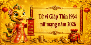 Tử vi Giáp Thìn 1964 nữ mạng năm 2026