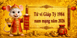 Tử vi Giáp Tý 1984 nam mạng năm 2026
