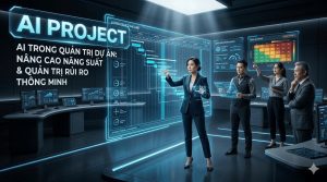 AI trong Quản trị Dự án: Nâng cao năng suất và quản trị rủi ro thông minh